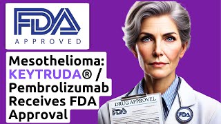 Mesothelioma KEYTRUDA®  Pembrolizumab  Chemo Receives FDA Approval [upl. by Niwrehs239]