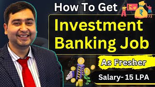 How To Become an Investment Banker  Get Investment Banking Job As Fresher  Fresher Salary  15 LPA [upl. by Arodasi]