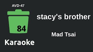 Mad Tsai  stacys brother Karaoke AVD47 [upl. by Berthoud]