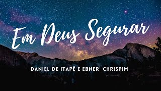 HINOS AVULSO  EM DEUS SEGURAR  MENINOS DE ITAPÊ E EBNER CHRISPIM [upl. by Nnaytsirk]