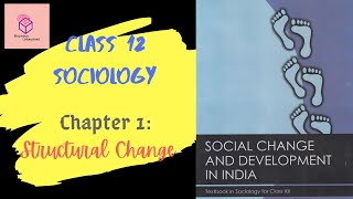 Chapter 1 Structural Change  Class 12 Sociology  Social Change and Development in India [upl. by Doralin]