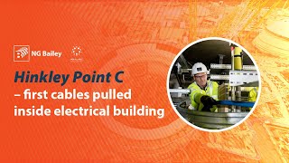 Hinkley Point C – First Cables Pulled Inside Electrical Building  NG Bailey [upl. by Arraeis]