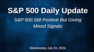 SampP 500 Daily Market Update for Wednesday July 24 2024 [upl. by Souza]