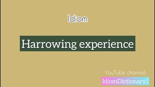 Idiom “ Harrowing experience “ meaning  Let’s learn Idiom IdiomDictionary English [upl. by Anitra]