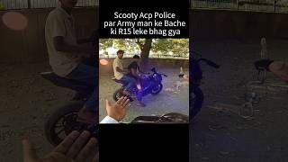 Scooty Acp Police par Army man ke Bache ki R15 leke Bhag Gya shorts trending [upl. by Teddy]