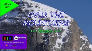 Bosson  Over The Mountains  Videoke 720i60 [upl. by Lebisor]