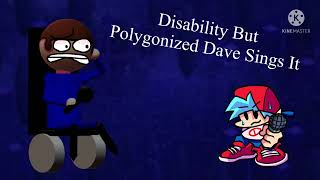 Disability but Polygonized Dave sings it [upl. by Premer169]