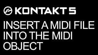 NI Kontakt  Insert a MIDI File Into The MIDI Object  How To Tutorial [upl. by Ahsiryt]