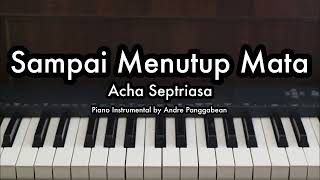 Sampai Menutup Mata  Acha Septriasa  Piano Karaoke by Andre Panggabean [upl. by Old]