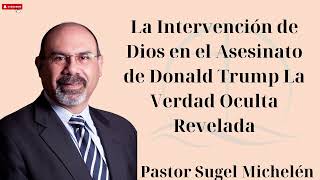 La Intervención de Dios en el Asesinato de Donald Trump La Verdad Oculta Revelada Sugel Michelén Hot [upl. by Chaworth38]