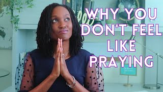 How to Pray When You Dont Feel Like Praying [upl. by Jeannine]