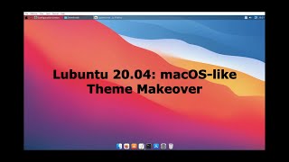 Lubuntu 2004 macOSlike Theme Makeover [upl. by Hertzog]