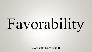 How To Say Favorability [upl. by Annaeoj]