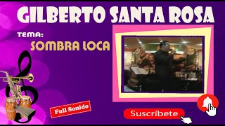 GILBERTO SANTA ROSA  SOMBRA LOCA [upl. by Harley]