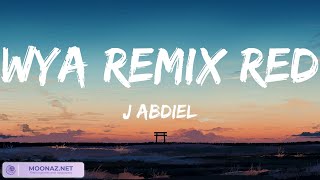 J Abdiel  WYA REMIX RED  Lyrics [upl. by Nwahsel874]