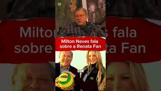 Milton Neves fala sobre a Renata Fan [upl. by Cardew257]