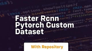 faster rcnn pytorch custom dataset [upl. by Brendon]