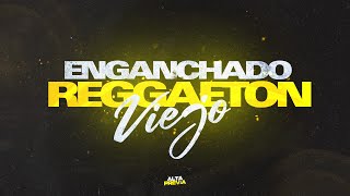 ENGANCHADO REGGAETON VIEJO GRANDES ÉXITOS  ALTA PREVIA [upl. by Widera]