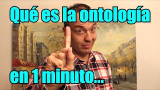 QUÉ ES LA ONTOLOGÍA EN 1 MINUTO y pico [upl. by Parsaye]