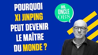 Dis Oncle Obs Pourquoi Xi Jinping peut devenir le maître du monde [upl. by Hanad19]