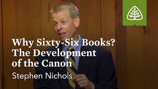 Why SixtySix Books The Development of the Canon Why We Trust the Bible with Stephen Nichols [upl. by Slyke]