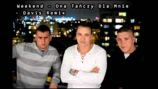 Weekend  Ona Tańczy Dla Mnie  Davis Remix [upl. by Newlin]