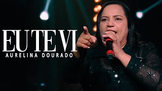 Eu Te Vi  Aurelina Dourado  Ao Vivo [upl. by Theo465]