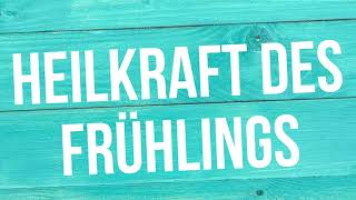 Die Heilkraft der Frühlingszeit nutzen [upl. by Taryne987]