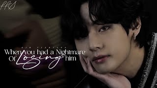 When you had a nightmare of losing him  Kim Taehyung Oneshot [upl. by Stew]