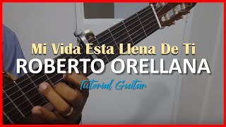 Mi Vida Esta Llena De Ti ROBERTO ORELLANA Tutorial Guitar [upl. by Crutcher]