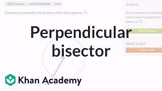 Constructing a perpendicular bisector using a compass and straightedge  Geometry  Khan Academy [upl. by Nafets]