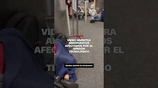 Vídeo muestra aeropuertos afectados por el apagón tecnológico [upl. by Onitnelav579]