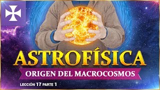 Astrofísica  Origen del Macrocosmos  Lección No 17 p1  Yo Soy Espiritual [upl. by Sumahs]