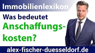 Was sind Anschaffungskosten Einfach erklärt Immobilien Definitionen [upl. by Fitzhugh]