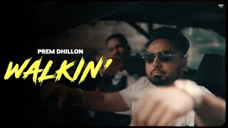 WALKIN’  Prem Dhillon OFFICIAL VIDEO San B  Latest Punjabi Songs 2024 [upl. by Yrellih81]