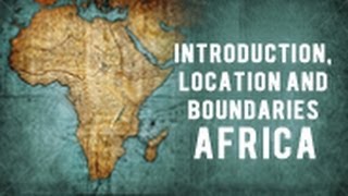 Introduction Location and Boundaries  Africa [upl. by Nomzaj]