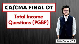 CA Final DT  Computation of Total Income Questions PGBP  14 Marks Weightage I Atul Agarwal AIR 1 [upl. by Templia]