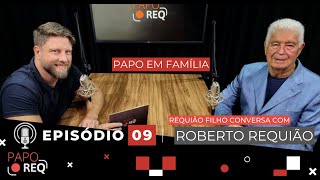 ROBERTO REQUIÃO  PAI DO REQUIÃO FILHO  PAPO REQ ep09 [upl. by Ojadnama]