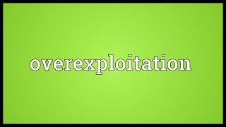 Overexploitation Meaning [upl. by Song]