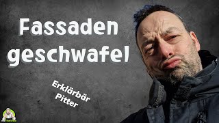 Erklärbar Pitter  Geschwafel über Fassaden  Was muss man beachten [upl. by Annawad]