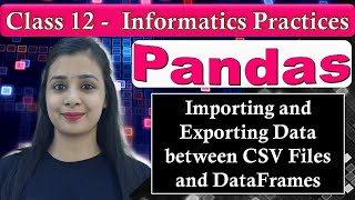 Pandas DataFrame  Importing amp Exporting Data between CSV Files amp DataFrames  CBSE Class 12  IP [upl. by Meadows]