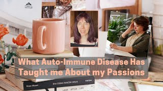 What AutoImmune Disease Has Taught me About my Passions [upl. by Abbate]