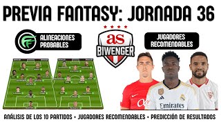 ✅ ANÁLISIS FANTASY JORNADA 36 ALINEACIONES Y RECOMENDACIONES DE CADA PARTIDO  BIWENGER 2324 [upl. by Ire206]