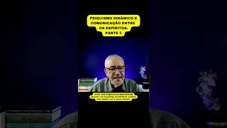 PSIQUISMO DINÂMICO E COMUNICAÇÕES MEDIÚNICAS  PARTE 5 [upl. by Entirb151]