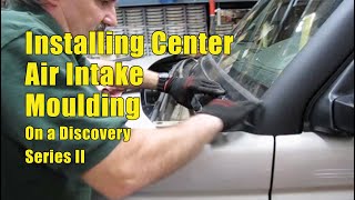 Installing Center Air Intake Moulding on a Land Rover Discovery Series II [upl. by Anillehs]