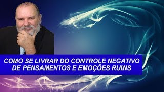 COMO ELIMINAR PENSAMENTOS E EMOÇÕES NEGATIVAS  Técnica Fantástica [upl. by Yot199]