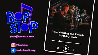 Nate Yingling and Friends Birthday Bash  Live  BOP STOP [upl. by Anemaj814]