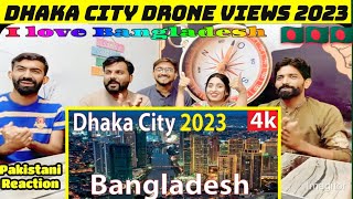 Dhaka City  Bangladesh 4K By Drone 2023Pakistani Reaction [upl. by Humo]