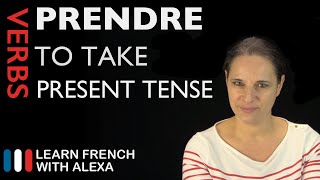 Prendre to take — Present Tense French verbs conjugated by Learn French With Alexa [upl. by Kean168]