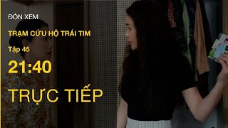 TRỰC TIẾP VTV3  Full Tập 45  Trạm Cứu Hộ Trái Tim  VTV Giải Trí [upl. by Ylas]